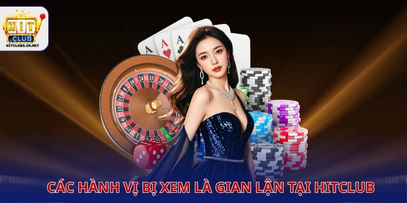 cac hanh vi bi xem la gian lan tai hitclub