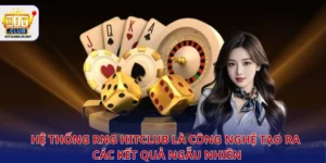 Hệ thống RNG Hitclub là công nghệ tạo ra các kết quả ngẫu nhiên