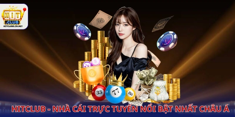 Hitclub - Nhà cái trực tuyến nổi bật nhất Châu Á