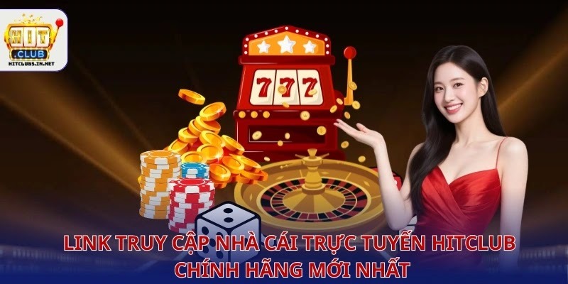 Link truy cập nhà cái trực tuyến hitclub chính hãng mới nhất